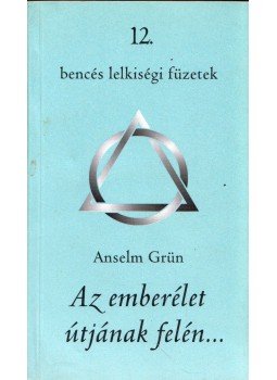 Anselm Grün - Az emberélet útjának felén... Anselm Grün - Az emberélet útjának felén..., Pannonhalma 1995 antikvár könyv