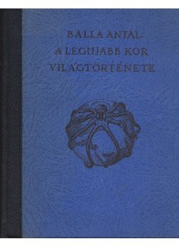 Balla Antal - A legújabb kor világtörténete Balla Antal - A legújabb kor világtörténete, Budapest 1932 antikvár könyv