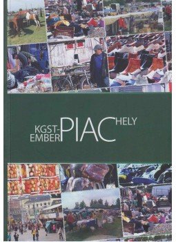 Czakó Ágnes, Giczi Johanna, Sik Endre - Piachely, KGST piac, Emberpiac Czakó Ágnes, Giczi Johanna, Sik Endre - Piachely, KGST piac, Emberpiac, Budapest 2010 antikvár könyv