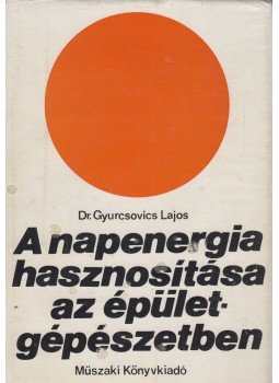 Gyurkovics Lajos dr. - A napenergia hasznosítása az épületgépészetben, Budapest 1982 antikvár könyv