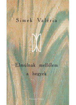 SIMEK VALÉRIA - Elmúlnak mellőlem a hegyek SIMEK VALÉRIA - Elmúlnak mellőlem a hegyek, Székesfehérvár 2004 antikvár könyv