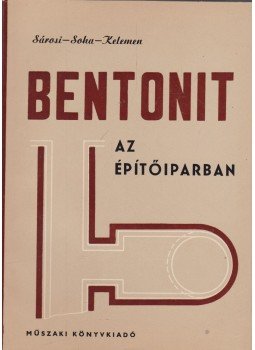 Sárosi Lajos, Kelemen János, Soha István - Bentonit az építőiparban Sárosi Lajos, Kelemen János, Soha István - Bentonit az építőiparban, Budapest 1960 antikvár könyv