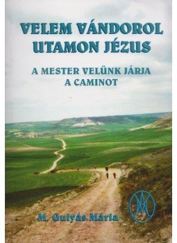 M. Gulyás Mária - Velem vándorol utamon Jézus M. Gulyás Mária - Velem vándorol utamon Jézus, Budapest 2007 antikvár könyv