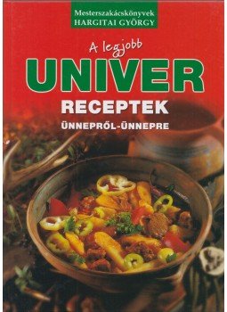 Hargitay György - A legjobb Univer receptek ünnepről-ünnepre Hargitay György - A legjobb Univer receptek ünnepről-ünnepre, Budapest 2006 antikvár könyv