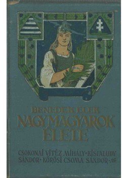 Benedek Elek - Nagy magyarok élete Benedek Elek - Nagy magyarok élete, Budapest 1907 antikvár könyv