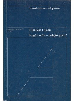 Tőkéczki László - Polgári múlt - polgári jelen? Tőkéczki László - Polgári múlt - polgári jelen?, Budapest 1995 antikvár könyv