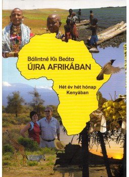 Bálintné Kis Beáta - Újra Afrikában (dedikált) Bálintné Kis Beáta - Újra Afrikában (dedikált), 2013 antikvár könyv