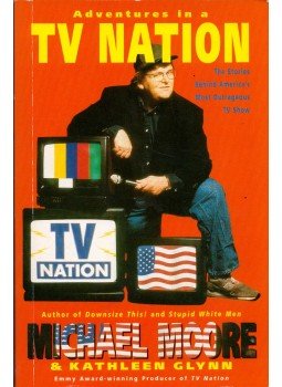 Michael Moore, Kathleen Glynn - Adventures in a TV Nation Michael Moore, Kathleen Glynn - Adventures in a TV Nation, London 2002 antikvár könyv
