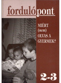 Szávai Ilona - Fordulópont 2-3. - Miért (nem) olvas a gyermek? Szávai Ilona - Fordulópont 2-3. - Miért (nem) olvas a gyermek?, Budapest 1999 antikvár könyv