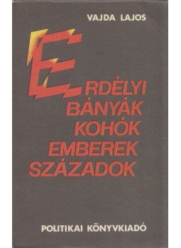 Vajda Lajos - Erdélyi bányák, kohók, emberek, századok, Bukarest 1981 antikvár könyv