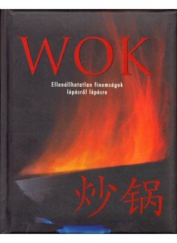  - WOK - Ellenálhatatlan finomságok lépésről lépésre, Pécs 2008 antikvár könyv
