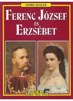 Georg Kugler - Ferenc József és Erzsébet Georg Kugler - Ferenc József és Erzsébet, 0 antikvár könyv