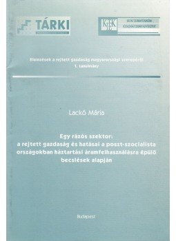 Lackó Mária - Egy rázós szektor: a rejtett gazdaság és hatásai a poszt-szocialista országokban háztartási áramfelhasználásra épülő becslések alapján Lackó Mária - Egy rázós szektor: a rejtett gazdaság és hatásai a poszt-szocialista országokban háztartási áramfelhasználásra épülő becslések alapján, Budapest 2000 antikvár könyv