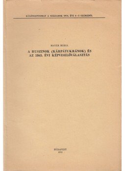 Mayer Mária - A ruszinok (kárpátukránok) és az 1865. évi képviselőválasztás (dedikált), Budapest 1975 antikvár könyv