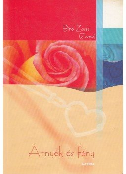 Bíró Zsuzsi - Árnyék és fény (dedikált) Bíró Zsuzsi - Árnyék és fény (dedikált), Budapest 2006 antikvár könyv
