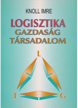 Prof. Dr. Knoll Imre - Logisztika - Gazdaság - Társadalom Prof. Dr. Knoll Imre - Logisztika - Gazdaság - Társadalom, Budapest 2003 antikvár könyv