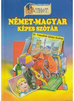 Dr. Tokodiné Ujházi Andrea - Német-magyar képes szótár Dr. Tokodiné Ujházi Andrea - Német-magyar képes szótár, Debrecen 0 antikvár könyv