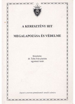 dr. Tuba Iván - A keresztény hit megalapozása és védelme, Budapest 2004 antikvár könyv
