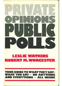 Leslie Watkins, Robert M. Worcester - Private Opinions Public Polls Leslie Watkins, Robert M. Worcester - Private Opinions Public Polls, 1986 antikvár könyv