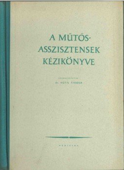 dr. Hüttl Tivadar - A műtősasszisztensek kézikönyve dr. Hüttl Tivadar - A műtősasszisztensek kézikönyve, Budapest 1960 antikvár könyv
