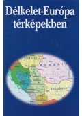 Kocsis Károly - Délkelet-Európa térképekben