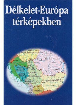 Kocsis Károly - Délkelet-Európa térképekben Kocsis Károly - Délkelet-Európa térképekben, 2005 antikvár könyv