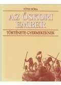 Tóth Dóra - Az őskori ember története gyermekeknek