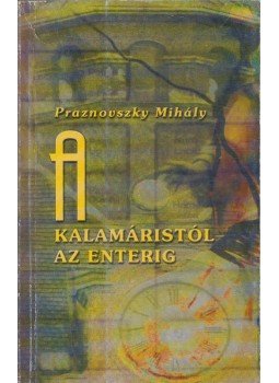 Praznovszky Mihály - A kalamáristól az enterig Praznovszky Mihály - A kalamáristól az enterig, Budapest 2001 antikvár könyv