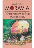 Alberto Moravia - Történelem előtti történetek