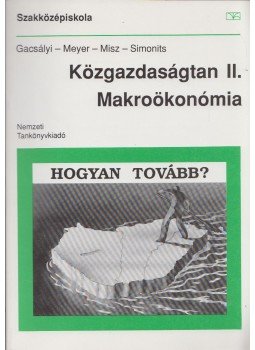 Meyer Dietmar, Simonits Zsuzsa - Közgazdaságtan II. Makroökonómia Meyer Dietmar, Simonits Zsuzsa - Közgazdaságtan II. Makroökonómia, Budapest 2002 antikvár könyv