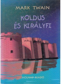 Mark Twain - Koldus és királyfi Mark Twain - Koldus és királyfi, Budapest 1998 antikvár könyv