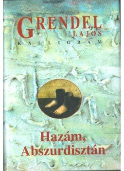 Grendel Lajos - Hazám, Abszurdisztán I. (dedikált), Pozsony 1998 antikvár könyv