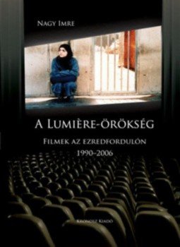 Nagy Imre - A Lumiere-örökség - Filmek az ezredfordulón 1990-2006, null 2015 antikvár könyv