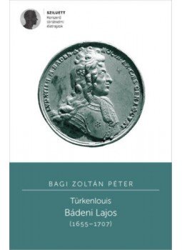 Bagi Zoltán Péter - Türkenlouis - Bádeni Lajos (1655-1707) Bagi Zoltán Péter - Türkenlouis - Bádeni Lajos (1655-1707), null 2019 antikvár könyv