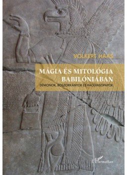 Volkert Haas - Mágia és mitológia Babilóniában, Budapest 2019 antikvár könyv