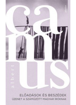 Albert Camus - Előadások és beszédek - Üzenet a száműzött magyar íróknak, Budapest 2019 antikvár könyv