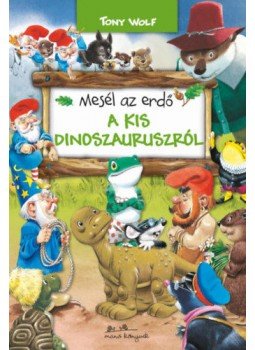 Tony Wolf - Mesél az erdő - A kis dinoszauruszról Tony Wolf - Mesél az erdő - A kis dinoszauruszról, Budapest 2019 antikvár könyv