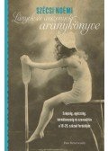 Szécsi Noémi - Lányok és asszonyok aranykönyve - Szépség, egészség, termékenység és szexualitás a 19-20. század fordulóján
