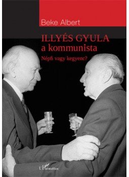 Beke Albert - Illyés Gyula a kommunista, Budapest 2019 antikvár könyv