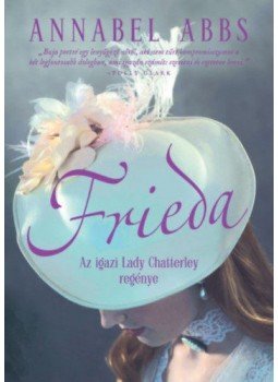Annabel Abbs - Frieda - Az igazi Lady Chatterley regénye Annabel Abbs - Frieda - Az igazi Lady Chatterley regénye, null 2019 antikvár könyv