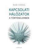 RAB VIRÁG - Kapcsolati hálózatok a történelemben