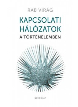 RAB VIRÁG - Kapcsolati hálózatok a történelemben RAB VIRÁG - Kapcsolati hálózatok a történelemben, null 2019 antikvár könyv