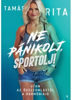 Tamás Rita - Ne pánikolj, sportolj! Tamás Rita - Ne pánikolj, sportolj!, 2019 antikvár könyv