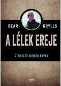 Bear Grylls - A lélek ereje - Útmutató minden napra
