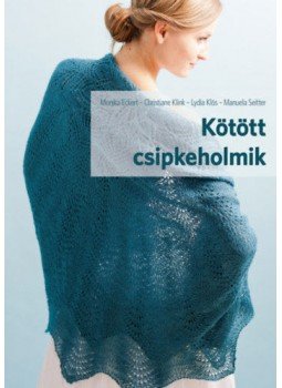 Monika Eckert, Christiane Klink, Manuela Seitter, Lydia Klös - Kötött csipkeholmik - kezdőknek és haladóknak Monika Eckert, Christiane Klink, Manuela Seitter, Lydia Klös - Kötött csipkeholmik - kezdőknek és haladóknak, null 2019 antikvár könyv