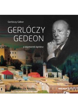 Gerlóczy Gábor - Gerlóczy Gedeon - A képmentő építész Gerlóczy Gábor - Gerlóczy Gedeon - A képmentő építész, Budapest 2019 antikvár könyv