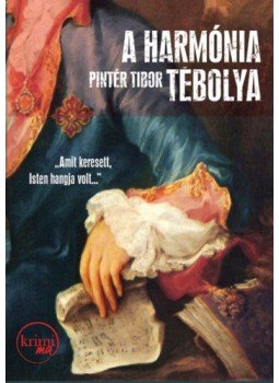 Pintér Tibor - A harmónia tébolya Pintér Tibor - A harmónia tébolya, Budapest 2019 antikvár könyv