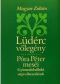 Magyar Zoltán - Lüdérc vőlegény - Póra Péter meséi - Gyimesfelsőloki népi elbeszélések
