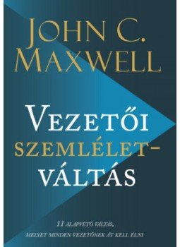 John C. Maxwell - Vezetői szemléletváltás - 11 alapvető váltás, melyet minden vezetőnek át kell élni John C. Maxwell - Vezetői szemléletváltás - 11 alapvető váltás, melyet minden vezetőnek át kell élni, null 2019 antikvár könyv