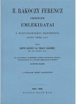 Thaly Kálmán; Ráth Károly (szerk.) - II. Rákóczi Ferenc Fejedelem emlékiratai a magyarországi háborúról 1703-tól a végéig, null 2010 antikvár könyv